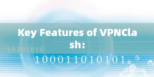 Key Features of VPNClash: